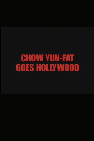 Chow Yun Fat Goes Hollywood poster
