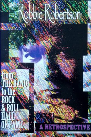 Robbie Robertson: A Retrospective - From the Band to the Rock'n'Roll Hall Of Fame poster