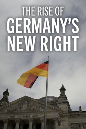 The Rise of Germany’s New Right poster