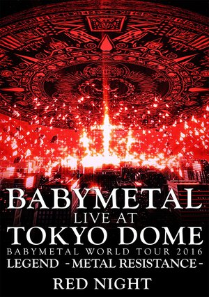 BABYMETAL Live at Tokyo Dome - WORLD TOUR 2016 - LEGEND - METAL RESISTANCE - Red Night poster