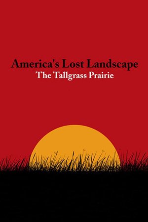 America's Lost Landscape: The Tallgrass Prairie poster