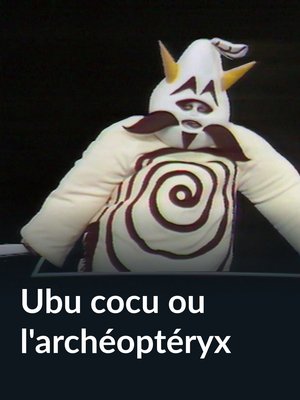Ubu cocu ou l'archéoptéryx poster